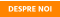 DESPRE NOI